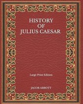 History of Julius Caesar - Large Print Edition