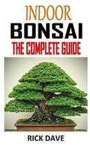 Indoor Bonsai the Complete Guide