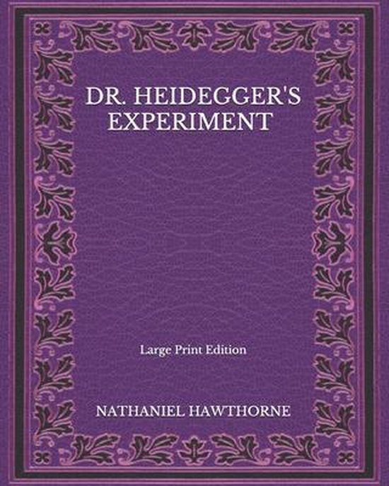 Dr. Heidegger's Experiment Large Print Edition, Nathaniel Hawthorne