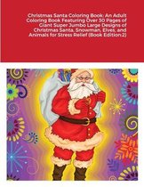 Christmas Santa Coloring Book: An Adult Coloring Book Featuring Over 30 Pages of Giant Super Jumbo Large Designs of Christmas Santa, Snowman, Elves, and Animals for Stress Relief (