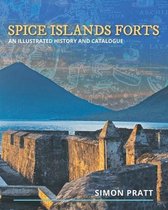 SPICE ISLANDS FORTS: AN ILLUSTRATED HIST