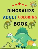 Dinosaurs adult coloring book: Adult Coloring Book With Dinosaur Illustrations: Dinosaurs coloring book for stress relief & relaxations