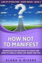 Law of Attraction Short Reads- How Not to Manifest