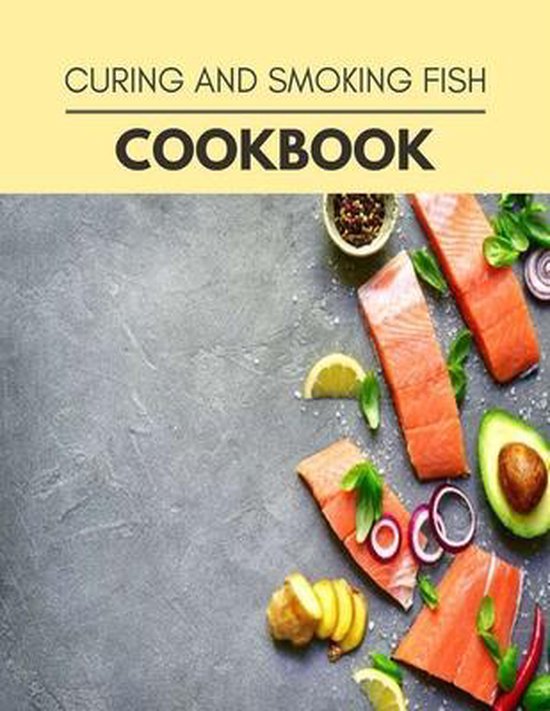 Curing And Smoking Fish Cookbook, Heather Clark 9798568653288