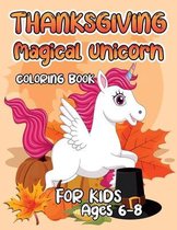 Thanksgiving Magical Unicorn Coloring Book for Kids Ages 6-8