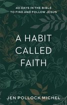 Habit Called Faith 40 Days in the Bible to Find and Follow Jesus