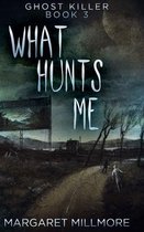 What Hunts Me (Ghost Killer Book 3)