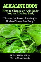 Alkaline Body - How to Change an Acid Body into an Alkaline body