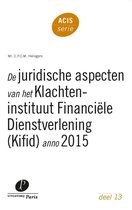 ACIS-serie 13 -   De juridische aspecten van het Klachteninstituut Financiële Dienstverlening (Kifid) anno 2015