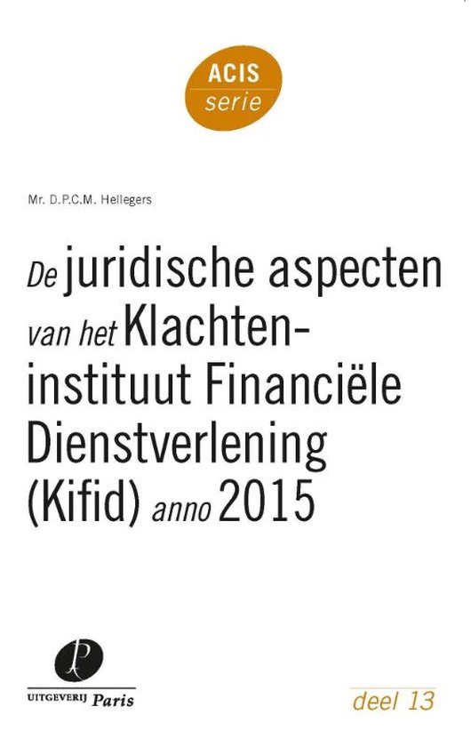 ACIS-serie 13 - De juridische aspecten van het Klachteninstituut Financiële Dienstverlening (Kifid) anno 2015
