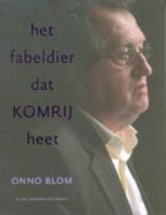 Cover van het boek 'Het fabeldier dat Komrij heet' van O. Blom