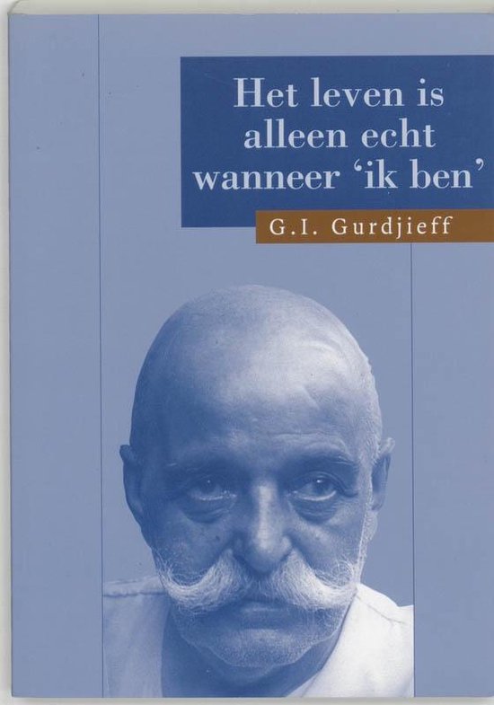 Cover van het boek 'Het leven is alleen echt wanneer 'Ik ben'' van G.I. Gurdjieff en  Gurdjieff