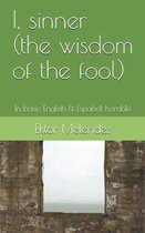 I, sinner (the wisdom of the fool)