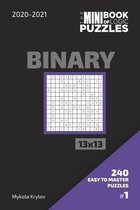 The Mini Book Of Logic Puzzles 2020-2021. Binary 13x13 - 240 Easy To Master Puzzles. #1