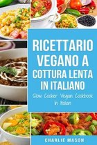 Ricettario Vegano a Cottura Lenta In Italiano/ Slow Cooker Vegan Cookbook In Italian