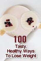 100 Tasty, Healthy Ways To Lose Weight