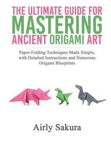 The Ultimate Guide for Mastering the Ancient Origami Art