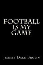 Football Is My Game