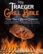 The Traeger Grill Bible - More Than a Smoker Cookbook