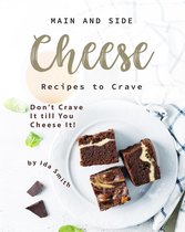 Main and Side Cheese Recipes to Crave: Don't Crave It till You Cheese It!
