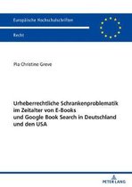 Europ�ische Hochschulschriften Recht- Urheberrechtliche Schrankenproblematik Im Zeitalter Von E-Books Und Google Book Search in Deutschland Und Den USA