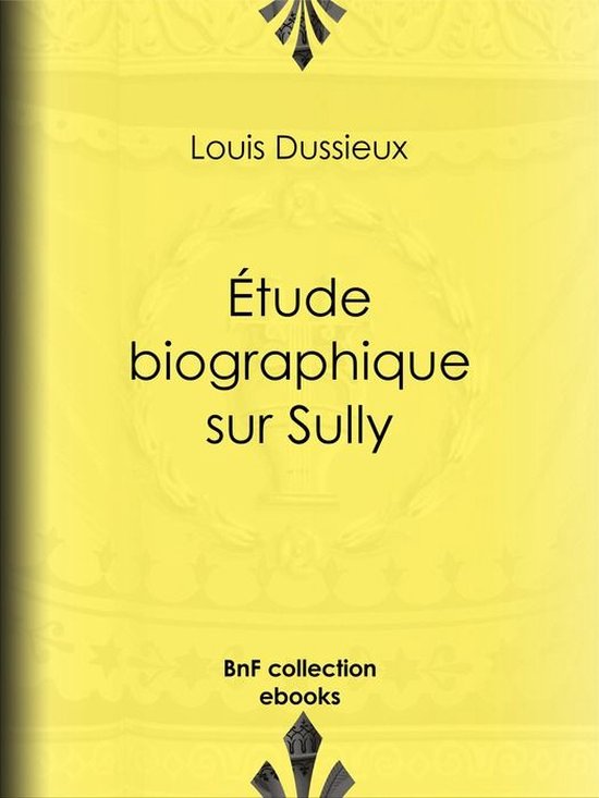 Étude biographique sur Sully