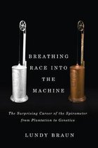 Breathing Race into the Machine The Surprising Career of the Spirometer from Plantation to Genetics