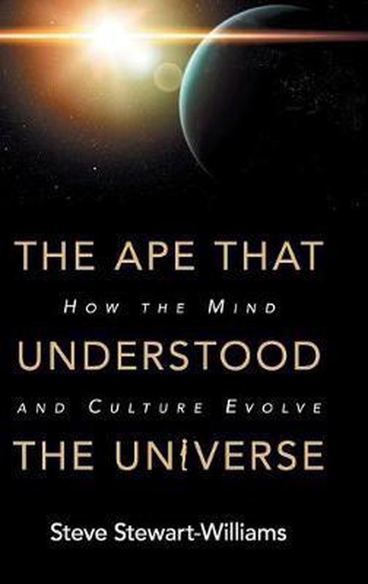 Boek cover The Ape that Understood the Universe van Steve Stewart-Williams (Hardcover)