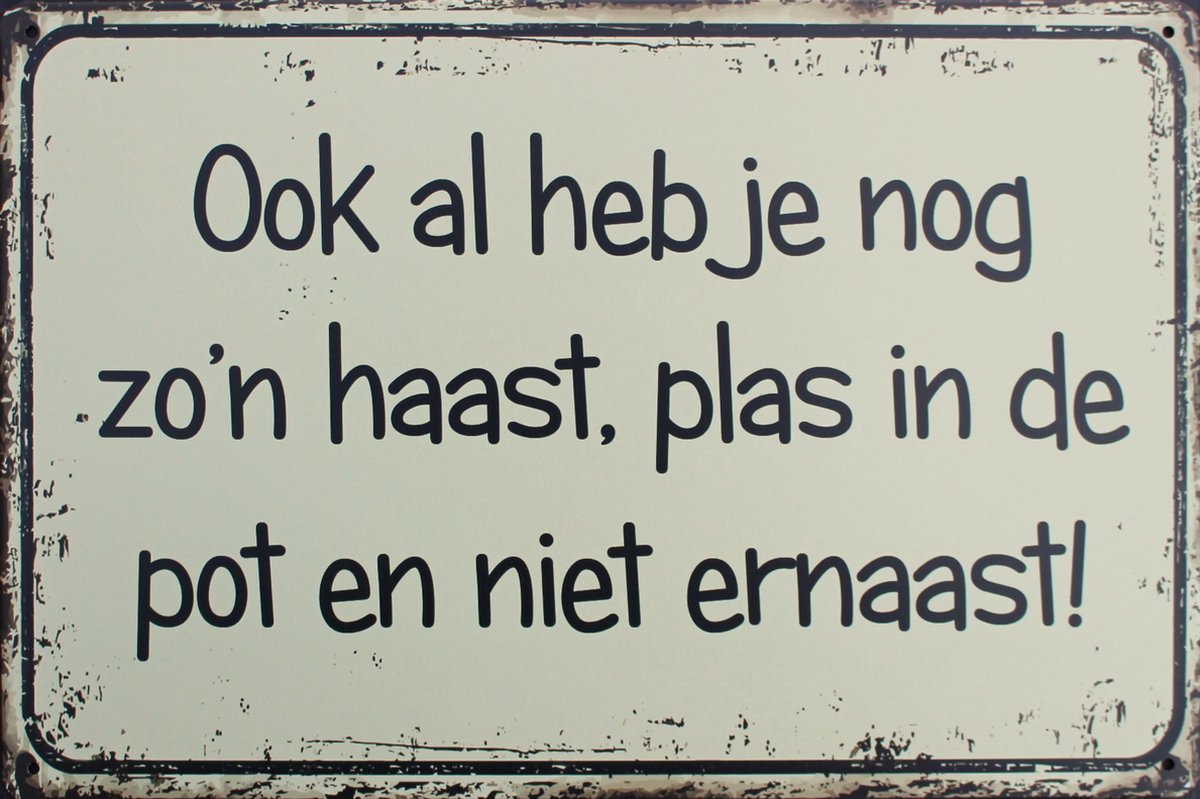 Metalen tekstbord "Ook al heb je nog zo'n haast...."