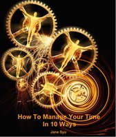 How To Manage Your Time In 10 Ways