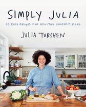 Simply Julia 110 Easy Recipes for Healthy Comfort Food