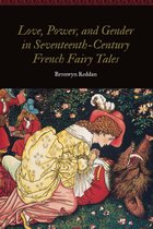 Women and Gender in the Early Modern World - Love, Power, and Gender in Seventeenth-Century French Fairy Tales