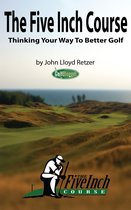 The Five Inch Course: Thinking Your Way To Better Golf