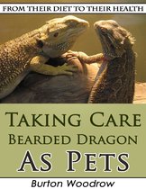 Taking Care Bearded Dragon As Pets: From Their Diet to Their Health
