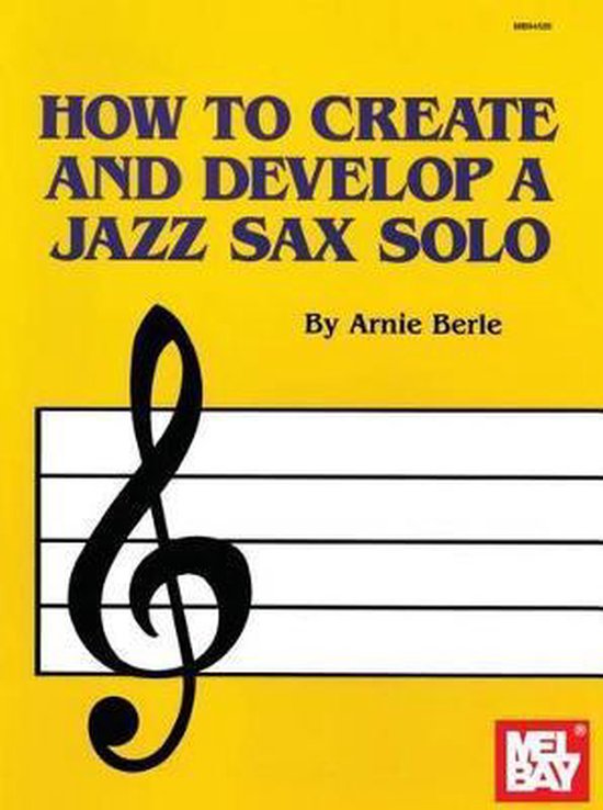 How To Create And Develop A Jazz Sax Solo, Arnie Berle 9781562220884