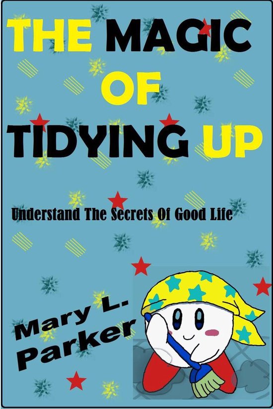 The Magic Of Tidying Up: Understand The Secrets Of Good Life - cover