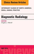 The Clinics: Veterinary Medicine Volume 46-3 - Diagnostic Radiology, An Issue of Veterinary Clinics of North America: Small Animal Practice
