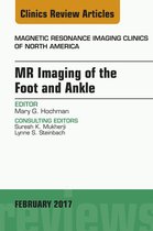 The Clinics: Radiology Volume 25-1 - MR Imaging of the Foot and Ankle, An Issue of Magnetic Resonance Imaging Clinics of North America