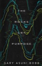 The Rocks Cry Purpose