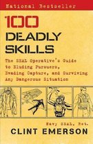 100 Deadly Skills : The SEAL Operative's Guide to Eluding Pursuers, Evading Capture, and Surviving Any Dangerous Situation