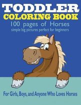 Toddler Coloring Book: 100 Pages of Horses: Perfect for Beginners