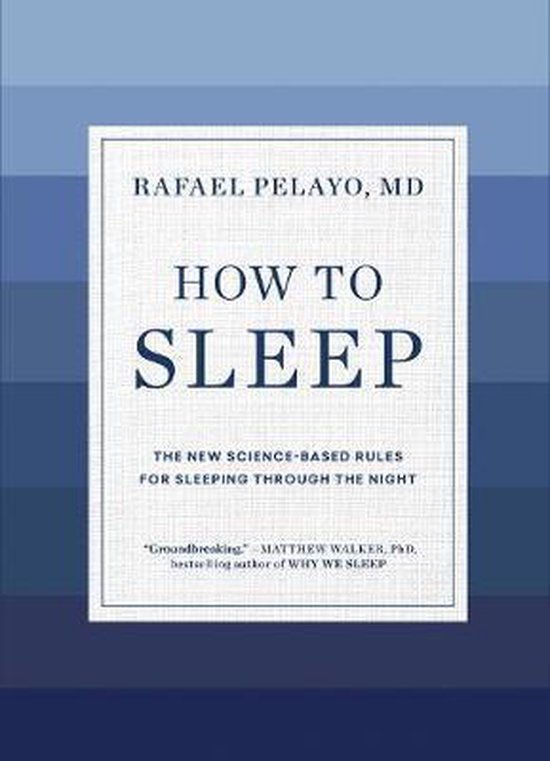 Couverture du livre "How to Sleep" par Rafael Pelayo, MD. Le titre "HOW TO SLEEP" est mis en évidence, avec le sous-titre "THE NEW SCIENCE-BASED RULES FOR SLEEPING THROUGH THE NIGHT".