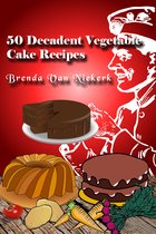 50 Decadent Recipes 30 - 50 Decadent Vegetable Cake Recipes