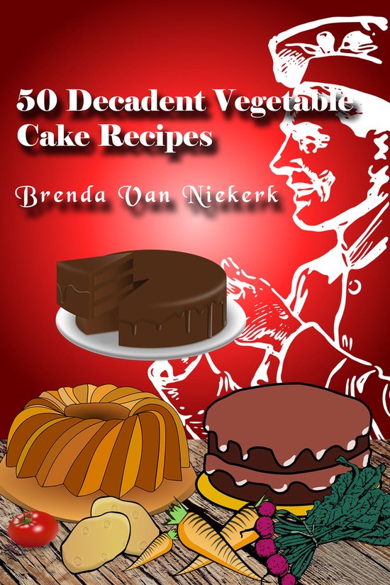 50 Decadent Recipes - 50 Decadent Vegetable Cake Recipes - cover