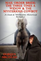 Mail Order Bride: The Three Times A Widow & The Mysterious Cowboy (A Clean & Wholesome Historical Romance)