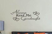 muursticker met de tekst, 'Always kiss me goodnight' | woonkamer | teksten | zwart |  66x25 cm