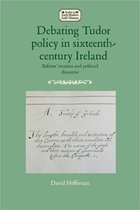 Studies in Early Modern Irish History - Debating Tudor policy in sixteenth-century Ireland