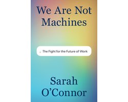 We Are Not Machines: The Fight for the Future of Work