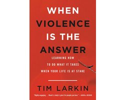 When Violence Is the Answer Learning How to Do What It Takes When Your Life Is at Stake