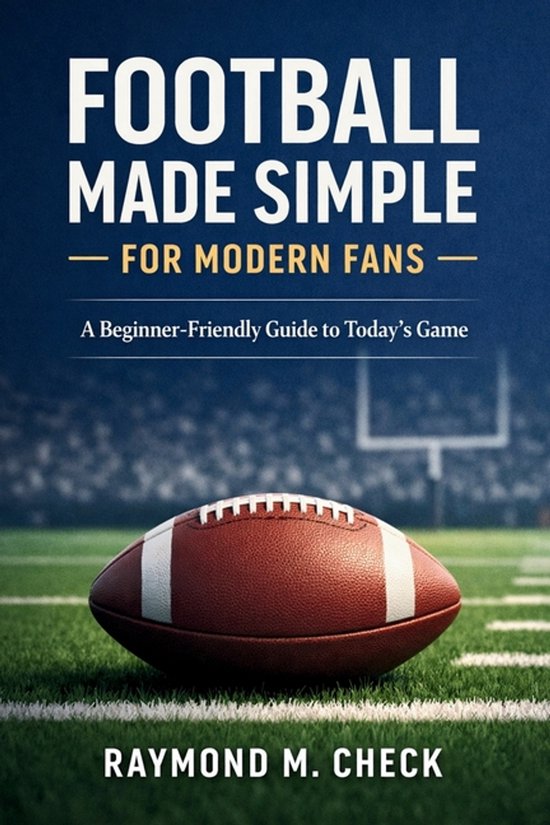 Football Made Simple for Modern Fans - cover